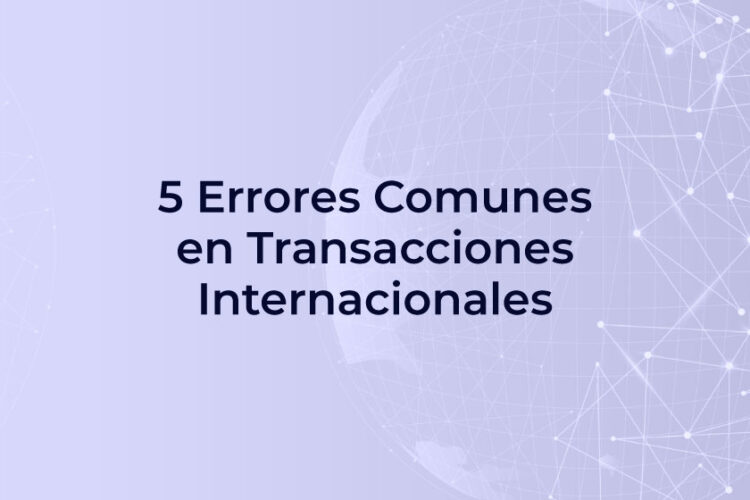 blog 5 errores comunes en transacciones internacionales
