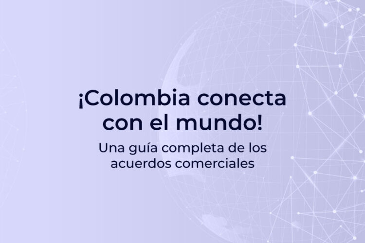 blog una guía completa de los acuerdos comerciales de colombia